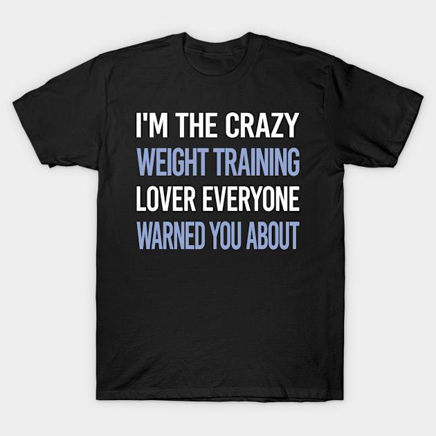 Funny Crazy Lover Weight Training T-Shirt by symptomovertake